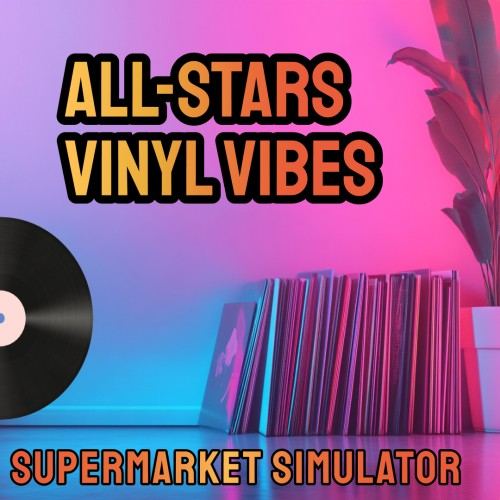 All-Star Supermarket Simulator: Vinyl Vibes
