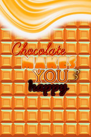 Chocolate makes you happy 3