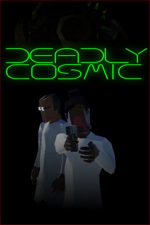 Deadly Cosmic