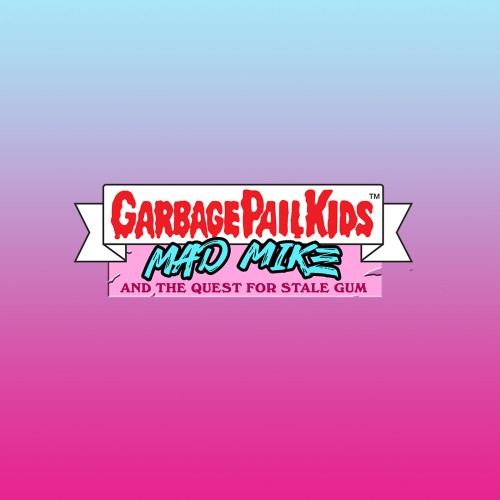 Garbage Pail Kids: Mad Mike & the Quest for Stale Gum