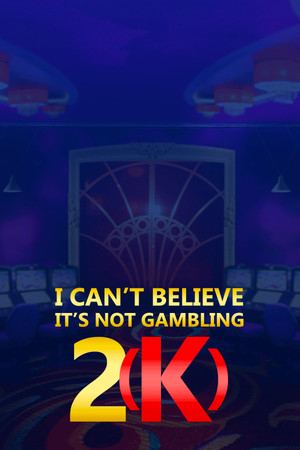 I Can't Believe It's Not Gambling 2(K)