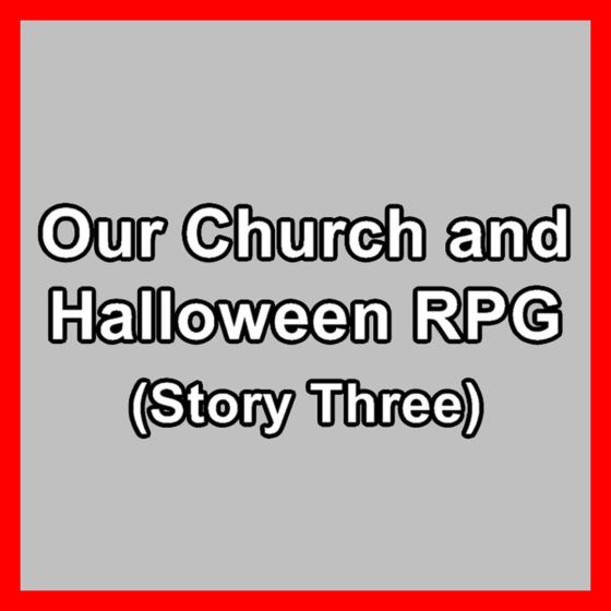 Our Church and Halloween RPG (Story Three)