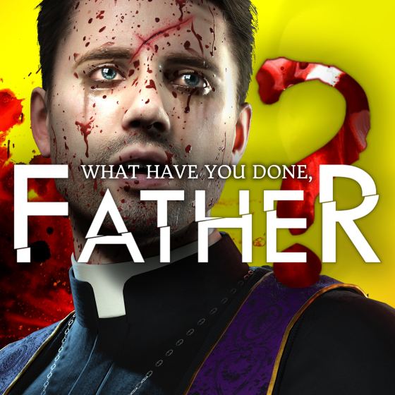 What have you done, Father?