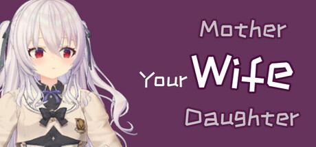your wife, mother and daughter